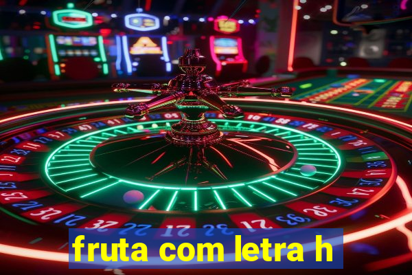 fruta com letra h